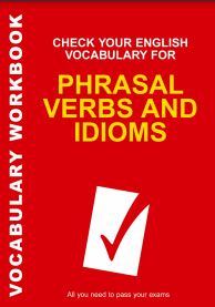 CHECK YOUR ENGLISH VOCABULARY FOR PHRASAL VERBS IDIOMS 